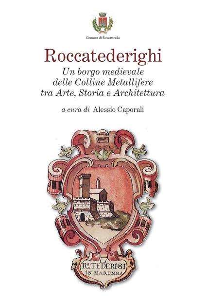 Roccatederighi. Un borgo medievale delle Colline Metallifere tra arte, storia e architettura - copertina