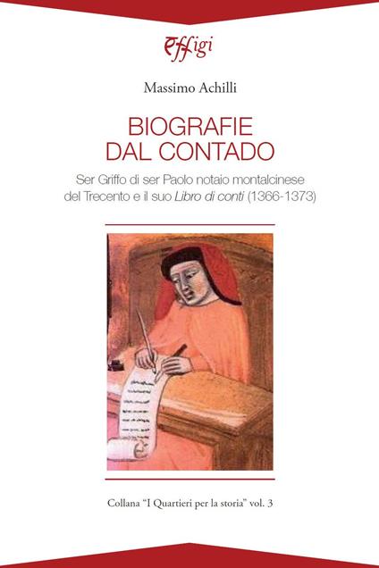 Biografie del contado. Ser Griffo di ser Paolo notaio montalcinese del Trecento e il suo Libro di conti (1366-1373) - Massimo Achilli - copertina