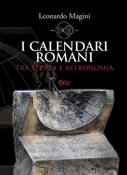 I calendari romani tra storia e astronomia - Leonardo Magini - copertina