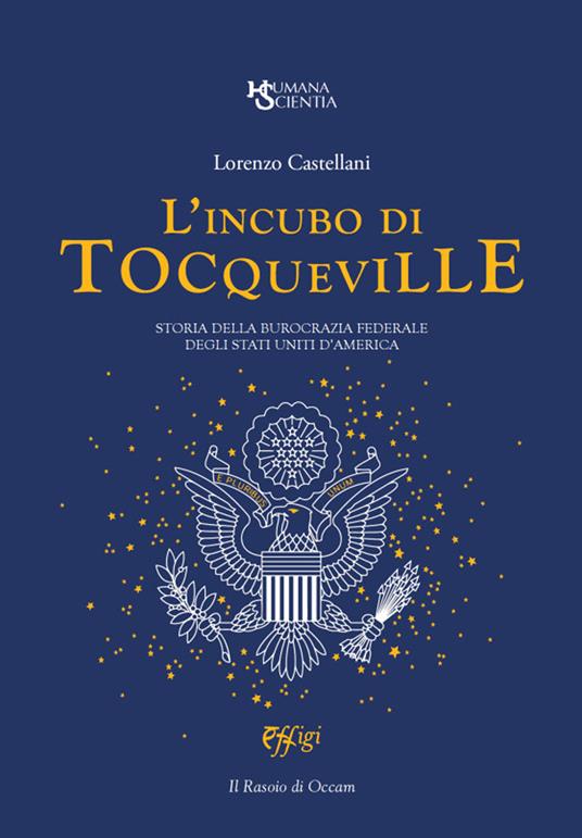 L' incubo di Tocqueville. Storia della burocrazia federale degli Stati Uniti d'America - Lorenzo Castellani - copertina