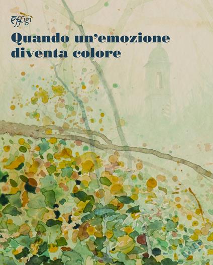 Quando un'emozione diventa colore. Ediz. illustrata - copertina
