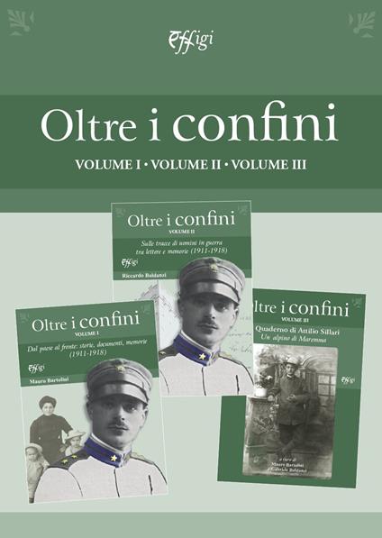 Oltre i confini. Vol. 1-3: Dal paese al fronte: storie, documenti, memorie (1911-1918)-Sulle tracce di uomini in guerra tra lettere e memorie (1911-1918)-Quaderno di Attilio Sillari. Un alpino di Maremma. - Mauro Bartolini - copertina