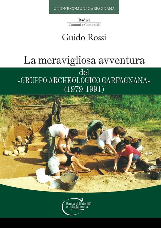 La meravigliosa avventura del «Gruppo Archeologico Garfagnana» (1979-1991) - Guido Rossi - copertina
