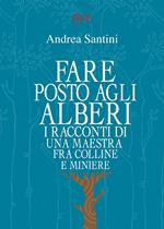 Fare posto agli alberi. I racconti di una maestra tra colline e miniere