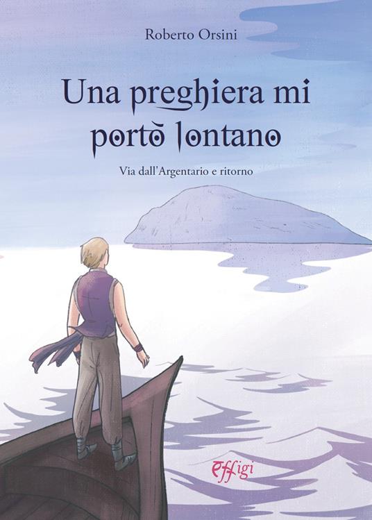 Una preghiera mi portò lontano. Via dall'Argentario e ritorno - Roberto Orsini - copertina