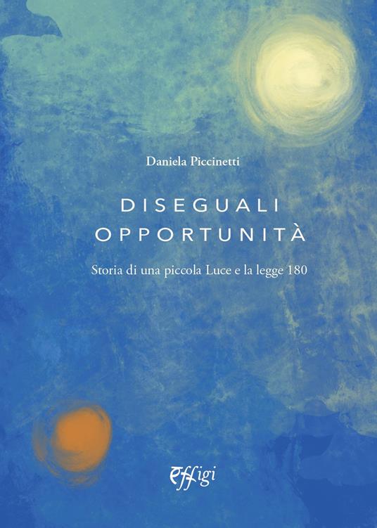 Diesguali opportunità. Storia di una piccola Luce e la legge 180 - Daniela Piccinetti - copertina
