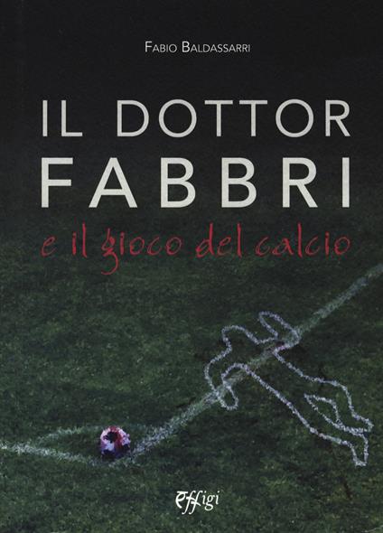 Il dottor Fabbri e il gioco del calcio - Fabio Baldassarri - copertina