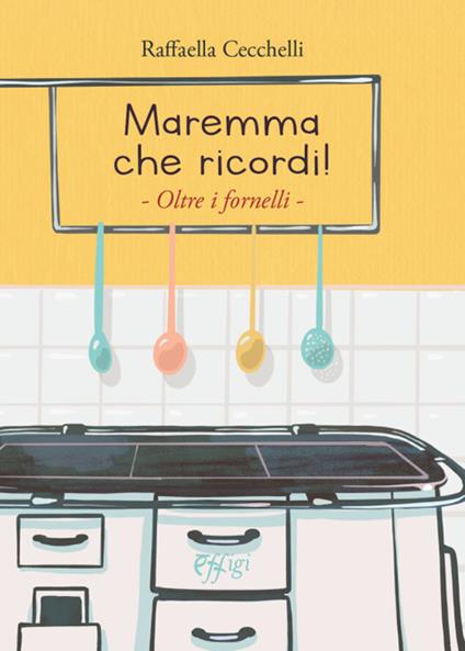 Maremma che ricordi - Raffaella Cecchelli - copertina