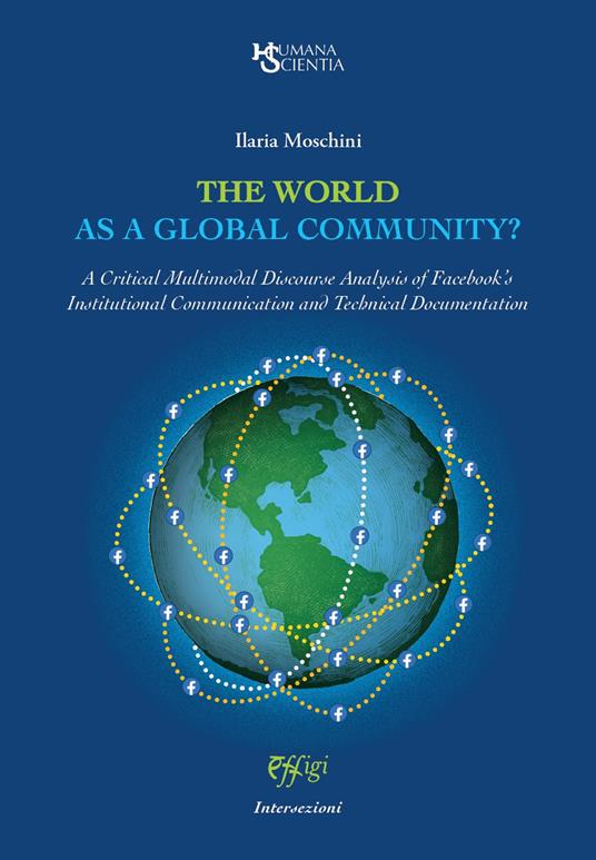 The world as a global community? A Critical Multimodal Discourse Analysis of Facebook's Institutional Communication and Technical Documentation - Ilaria Moschini - copertina