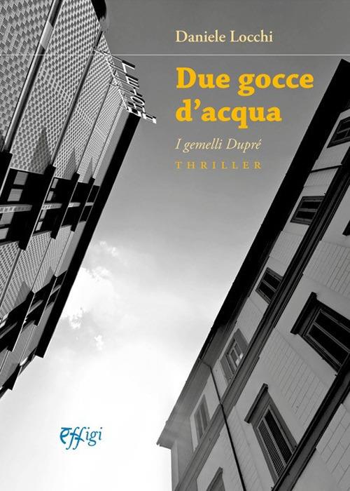 Due gocce d'acqua. I gemelli Dupré - Daniele Locchi - copertina