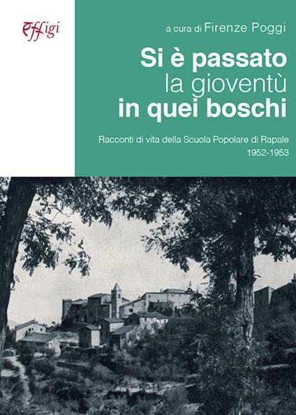 Si è passato la gioventù in quei boschi. Racconti di vita della Scuola Popolare di Rapale 1952-1953 - copertina