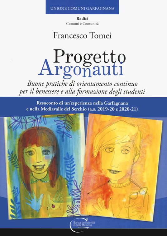 Progetto argonauti. Buone pratiche di orientamento continuo per il benessere e alla formazione degli studenti - Francesco Tomei - copertina