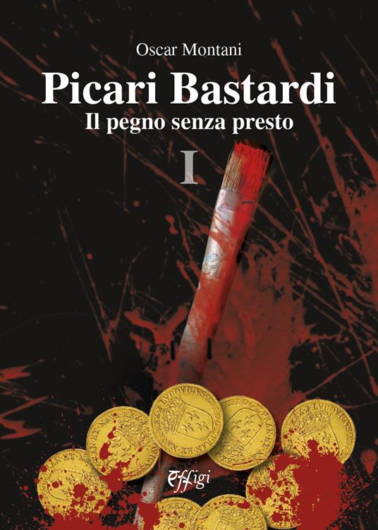 Picari bastardi. Vol. 1: Il pegno senza presto - Oscar Montani - copertina
