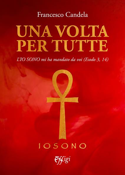 Una volta per tutte. L’Io Sono mi ha mandato da voi (Esodo 3, 14) - Francesco Candela - copertina