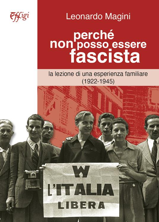 Perchè non posso essere fascista. La lezione di una esperienza familiare (1922-1945) - Leonardo Magini - copertina