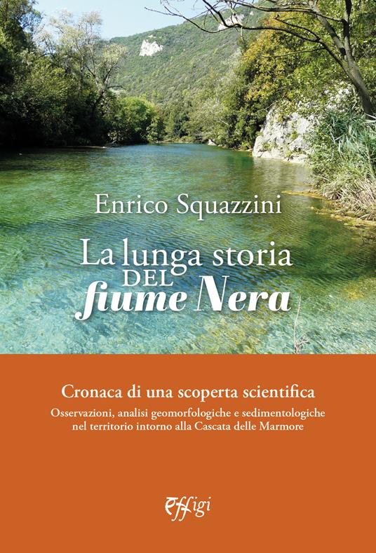 La lunga storia del fiume Nera. Cronaca di una scoperta scientifica - Enrico Squazzini - copertina