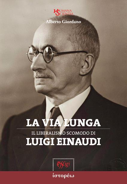 La via lunga. Il liberalismo scomodo di Luigi Einaudi - Alberto Giordano - copertina