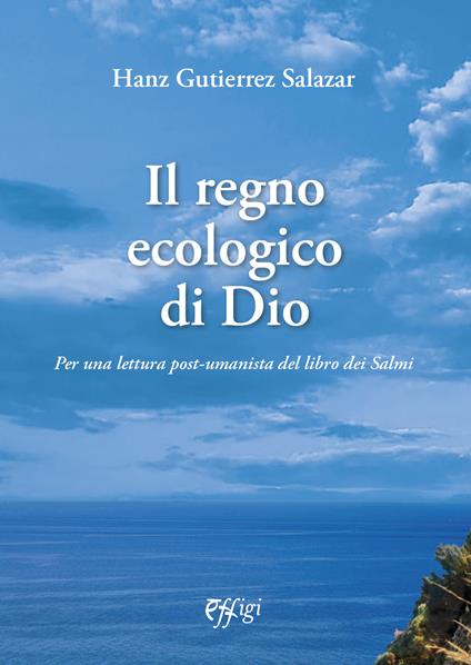 Il regno ecologico di Dio. Per una lettura post-umanista del libro dei Salmi - Hanz Gutierrez Salazar - copertina