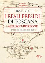 1659-1714. I Reali Presìdi di Toscana tra Asburgo e Borbone. La fine del dominio spagnolo