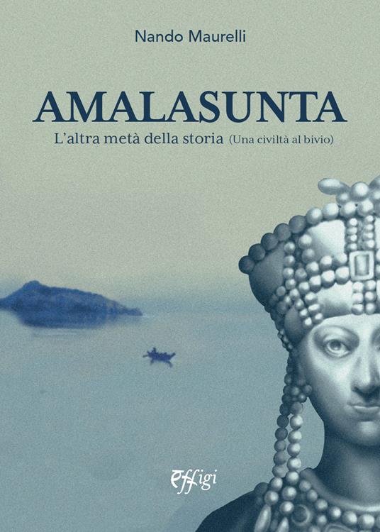 Amalasunta. L’altra metà della storia (Una civiltà al bivio) - Nando Maurelli - copertina
