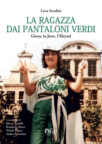 La ragazza dai pantaloni verdi. Giusy, la Juve, l’Heysel - Luca Serafini - copertina