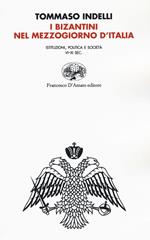 I bizantini nel Mezzogiorno d'Italia. Istituzioni, politica e società VI-XI Sec.