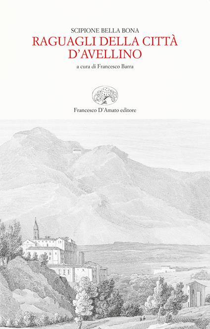 Raguagli della città d'Avellino (rist. anast. Trani, 1656) - A. Scipione Bella Bona - copertina