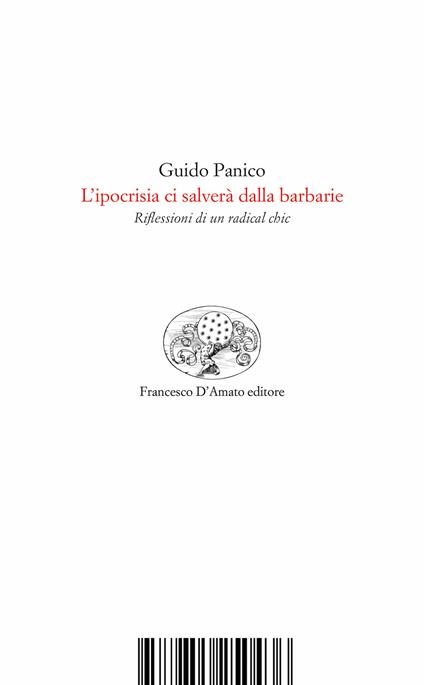 L'ipocrisia ci salverà dalla barbarie. Riflessioni di un radical chic - Guido Panico - copertina