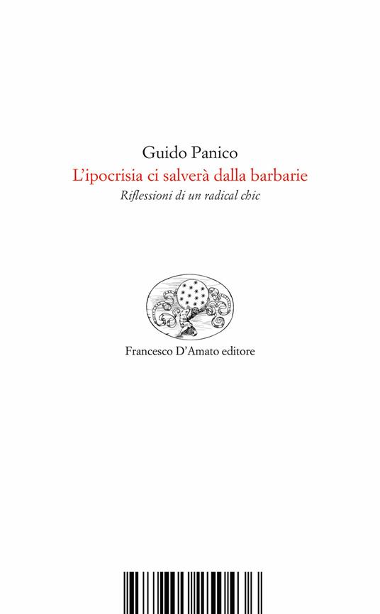 L'ipocrisia ci salverà dalla barbarie. Riflessioni di un radical chic - Guido Panico - copertina
