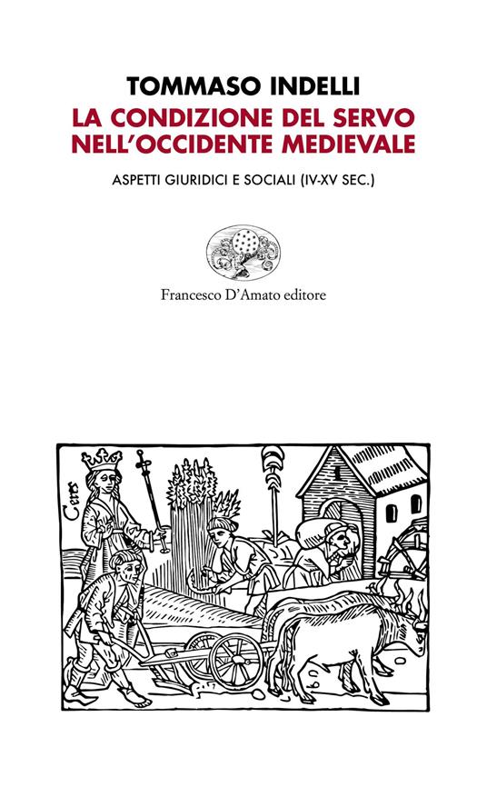 La condizione del servo nell'Occidente medievale. Aspetti giuridici e sociali (IV-XV sec.) - Tommaso Indelli - copertina