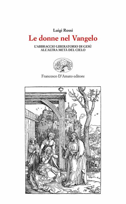 Le donne nel Vangelo. L'abbraccio liberatorio di Gesù all'altra metà del cielo - Luigi Rossi - copertina