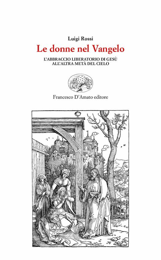 Le donne nel Vangelo. L'abbraccio liberatorio di Gesù all'altra metà del cielo - Luigi Rossi - copertina
