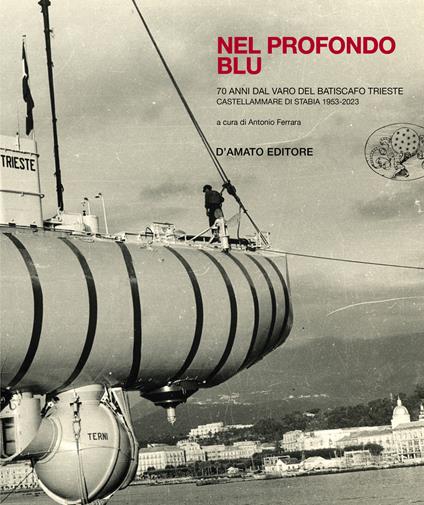 Nel profondo blu. Il batiscafo Trieste - Antonio Ferrara - copertina