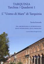 L'«uomo di mare» di Tarquinia. Tavola rotonda. Tra archeologia e antropologia. Quali interazioni, quali problemi?. Vol. 1: L' uomo di mare di Tarquinia