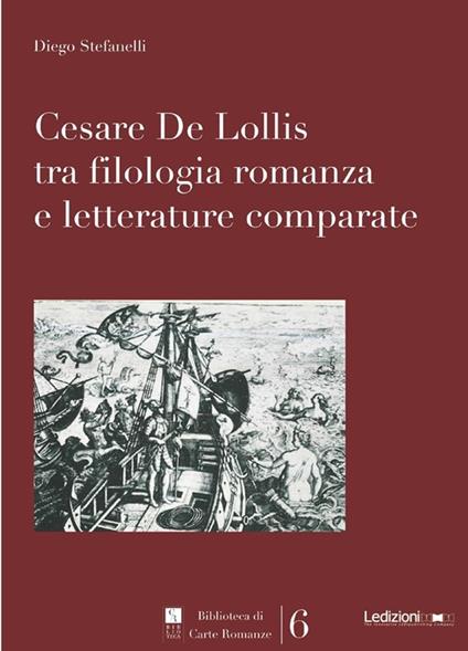 Cesare De Lollis tra filologia romanza e letterature comparate - Diego Stefanelli - ebook