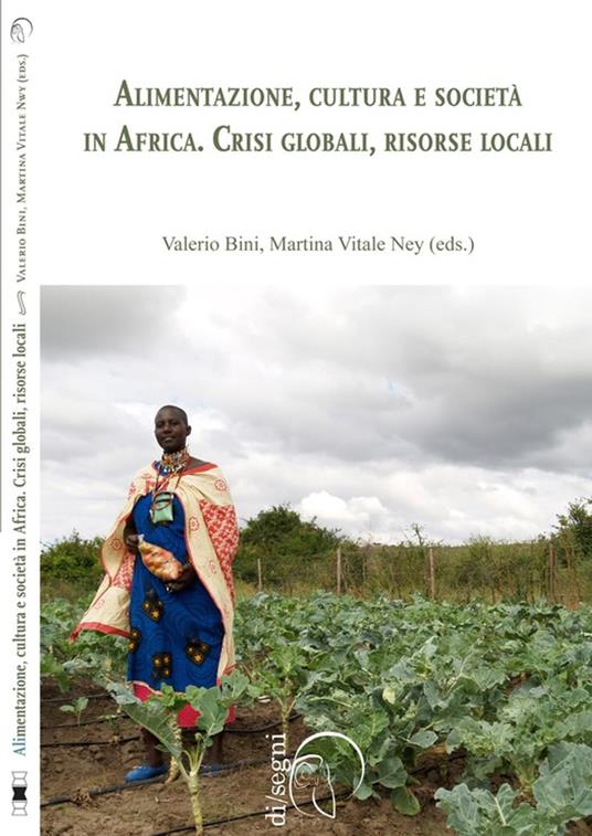 Alimentazione, cultura e società in Africa. Crisi globali, risorse locali - Valerio Bini,Martina Vitale Ney - ebook