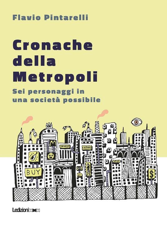 Cronache della metropoli. Sei personaggi in una società possibile - Flavio Pintarelli - copertina