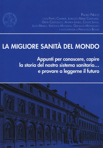 La migliore sanità del mondo. Appunti per conoscere, capire la storia del nostro sistema sanitario... e provare a leggerne il futuro - Paolo Nucci - copertina