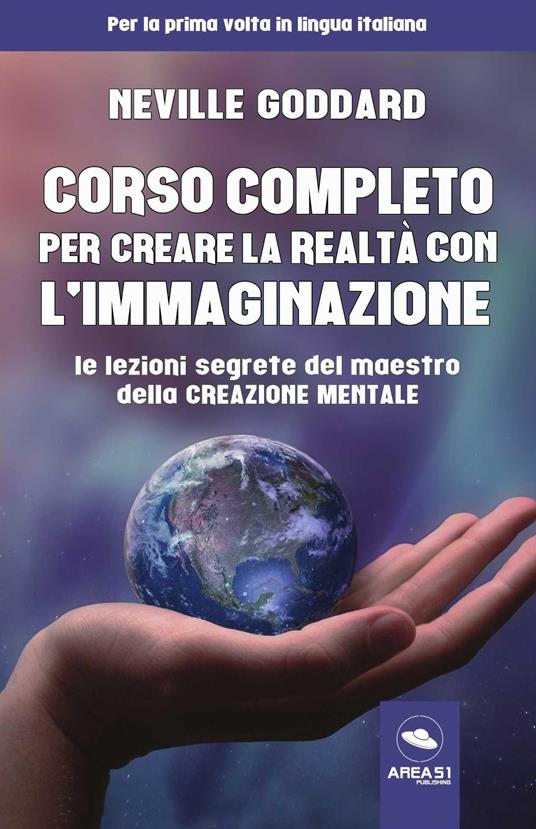 Corso completo per creare la realtà con l'immaginazione. Le lezioni segrete del maestro della creazione mentale - Neville Goddard - copertina