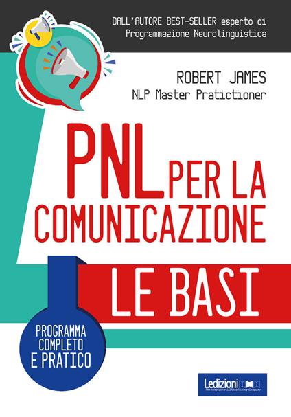 PNL per la comunicazione. Programma completo e pratico - Robert James - copertina
