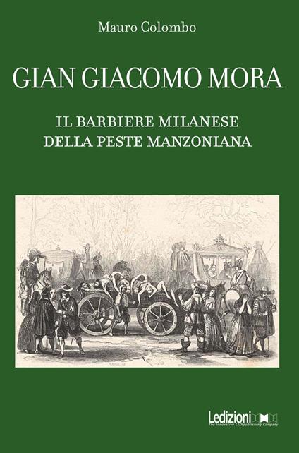 Gian Giacomo Mora. Il barbiere milanese della peste manzoniana - Mauro Colombo - ebook