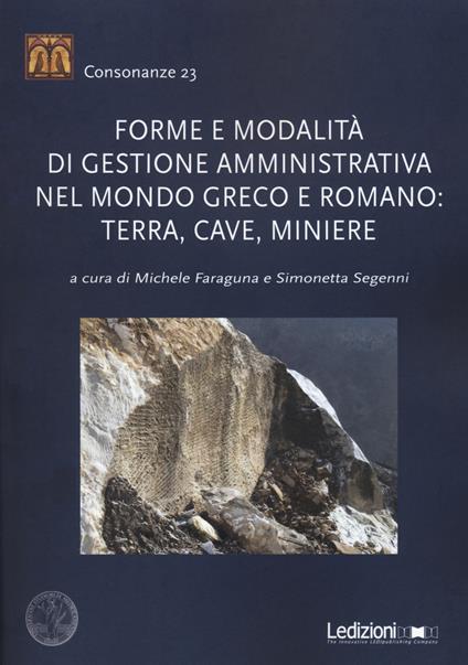 Forme e modalità di gestione amministrativa nel mondo greco e romano: terra, cave, miniere - copertina