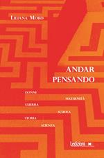 Andar pensando. Donne, maternità, guerra, scuola, storia, scienza