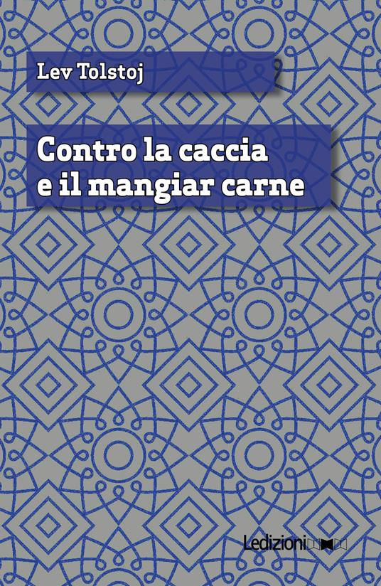 Contro la caccia e il mangiar carne - Lev Tolstoj - ebook