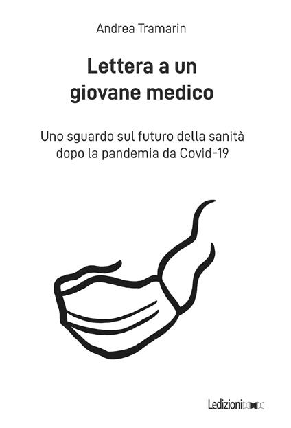 Lettera a un giovane medico. Uno sguardo sul futuro della sanità dopo la pandemia da Covid-19 - Andrea Tramarin - ebook