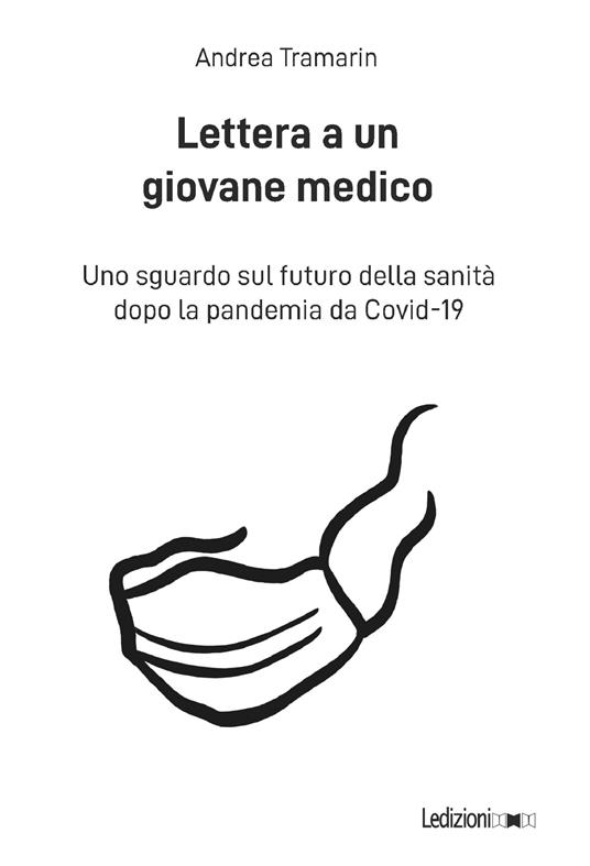 Lettera a un giovane medico. Uno sguardo sul futuro della sanità dopo la pandemia da Covid-19 - Andrea Tramarin - ebook