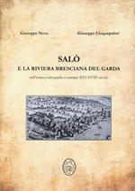 Salò e la riviera bresciana del Garda. Nell'antica cartografia a stampa: XVI-XVIII secolo