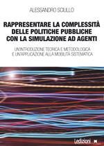 Rappresentare la complessità delle politiche pubbliche con la simulazione ad agenti. Un'introduzione teorica e metodologica e un'applicazione alla mobilità sistematica