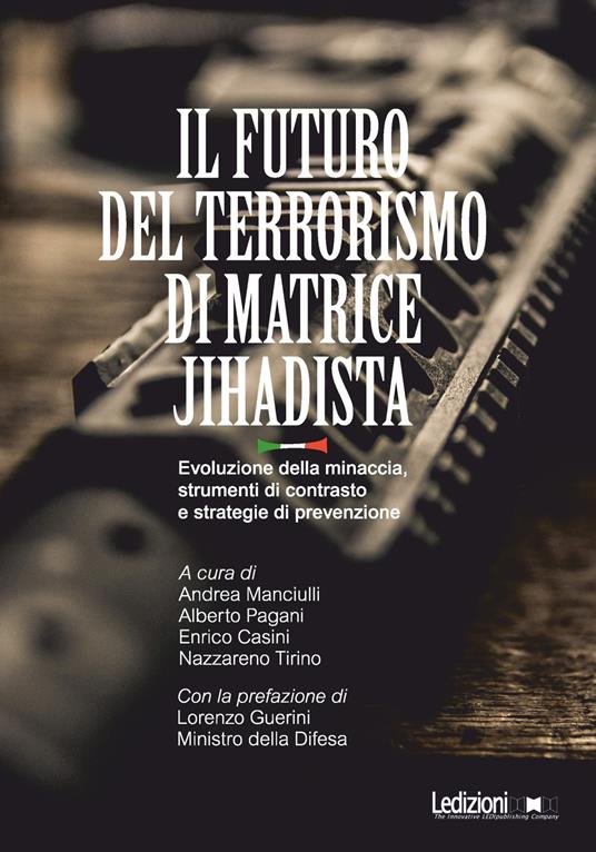 Il futuro del terrorismo di matrice jihadista. Evoluzione della minaccia, strumenti di contrasto e strategie di prevenzione - copertina