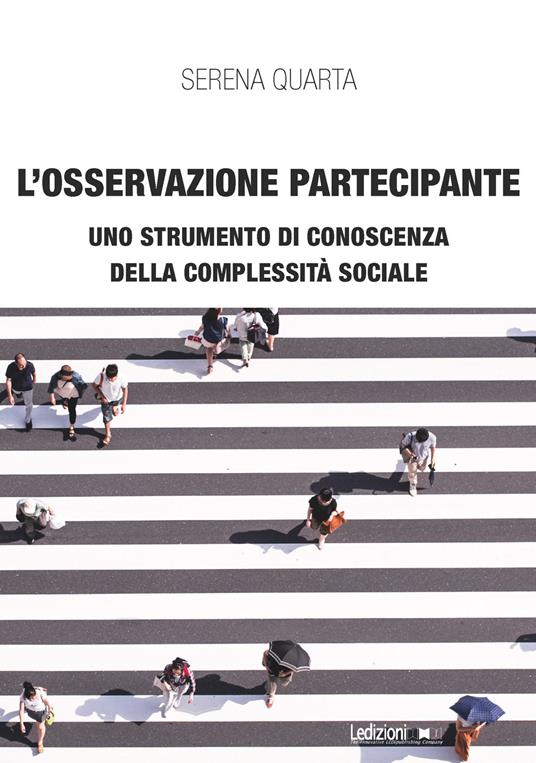 L' osservazione partecipante. Uno strumento di conoscenza della complessità sociale - Serena Quarta - ebook